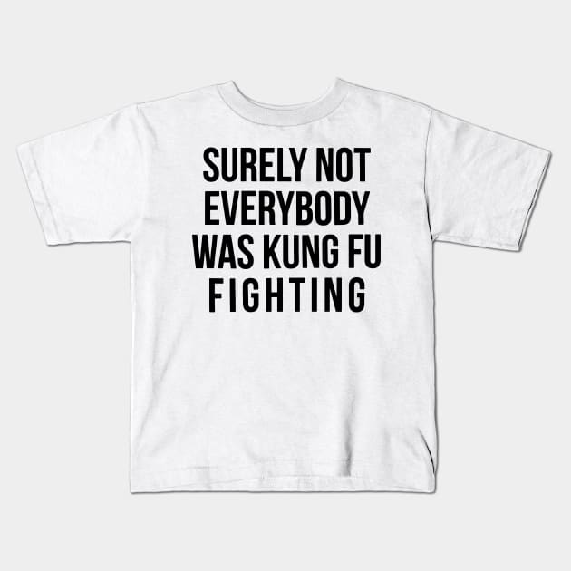 Surely Not Everyone Was Kung Fu Fighting Kids T-Shirt by binding classroom